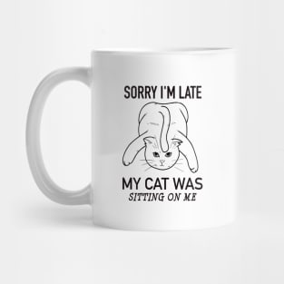 Sorry I'm late my cat was sitting on me Mug